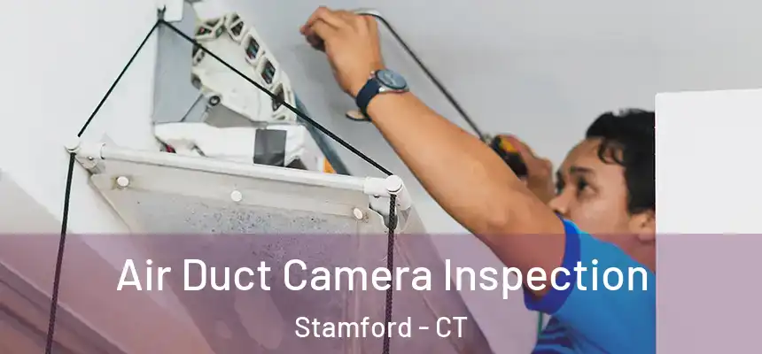Air Duct Camera Inspection Stamford - CT