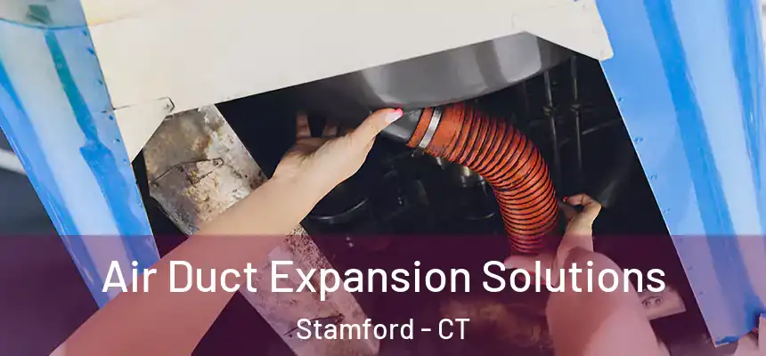 Air Duct Expansion Solutions Stamford - CT