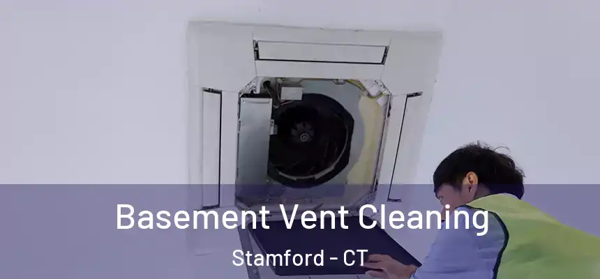 Basement Vent Cleaning Stamford - CT