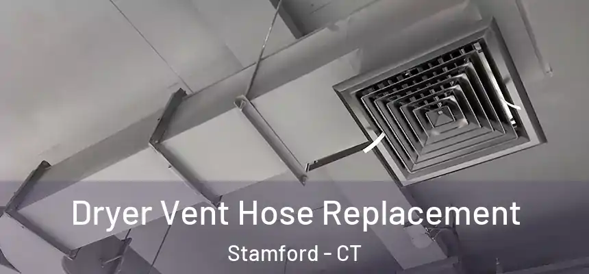 Dryer Vent Hose Replacement Stamford - CT