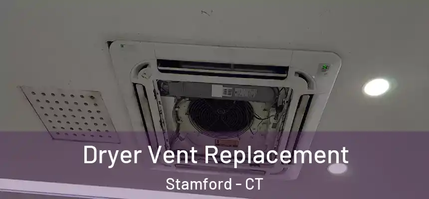Dryer Vent Replacement Stamford - CT