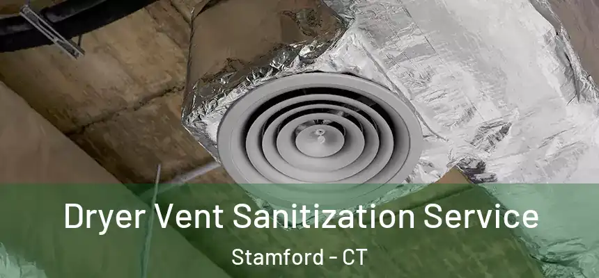 Dryer Vent Sanitization Service Stamford - CT