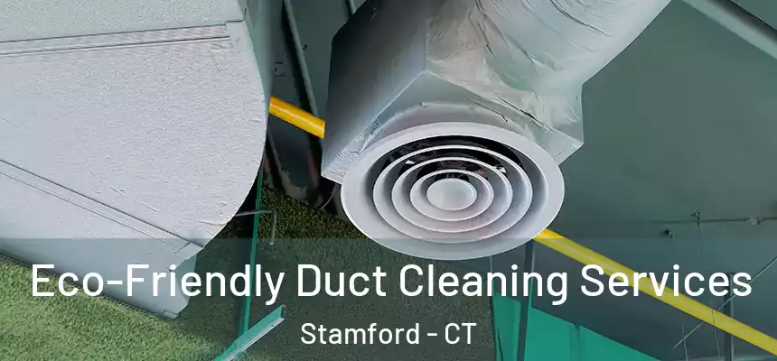 Eco-Friendly Duct Cleaning Services Stamford - CT