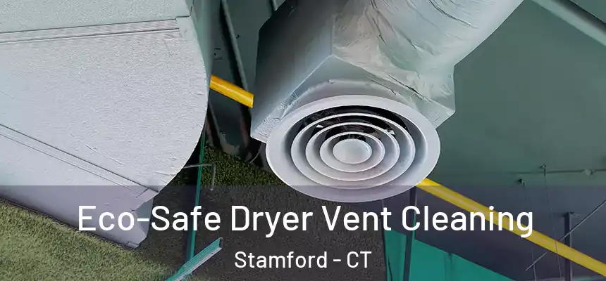  Eco-Safe Dryer Vent Cleaning Stamford - CT