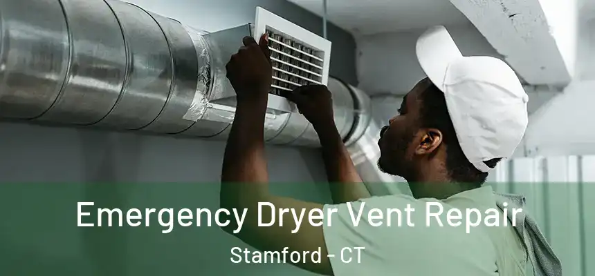 Emergency Dryer Vent Repair Stamford - CT