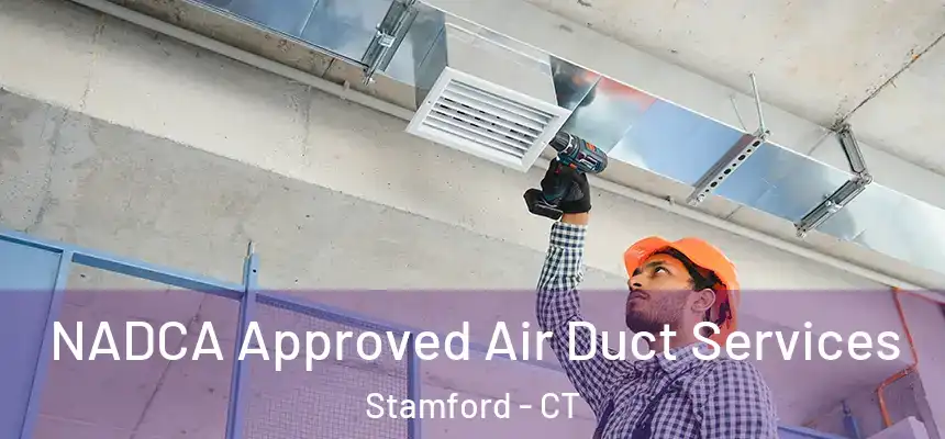 NADCA Approved Air Duct Services Stamford - CT