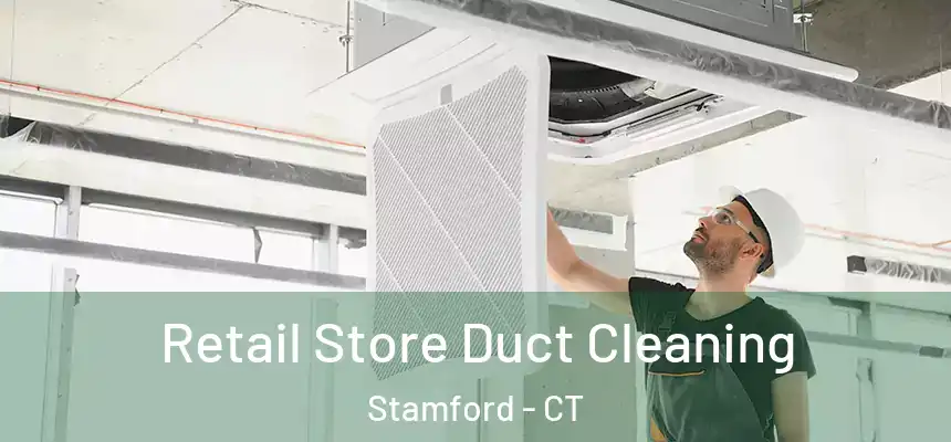 Retail Store Duct Cleaning Stamford - CT