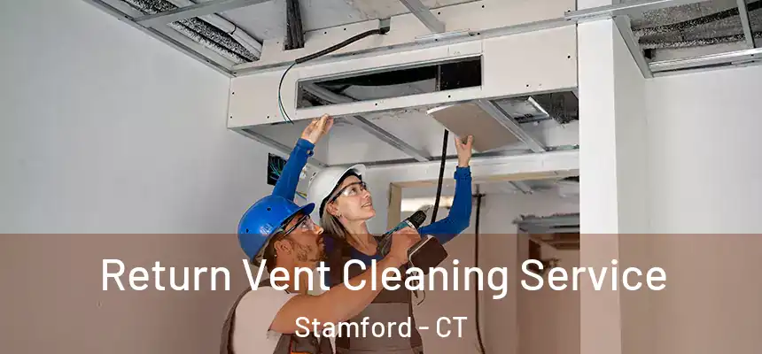 Return Vent Cleaning Service Stamford - CT