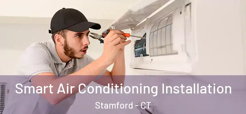 Smart Air Conditioning Installation Stamford - CT