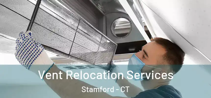 Vent Relocation Services Stamford - CT