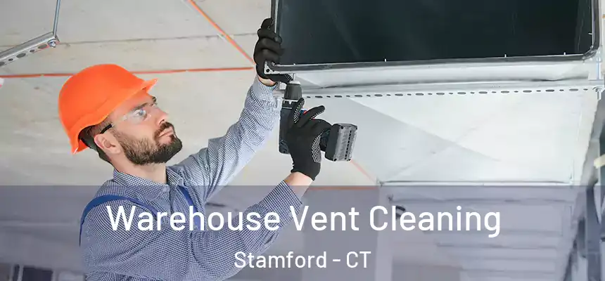 Warehouse Vent Cleaning Stamford - CT